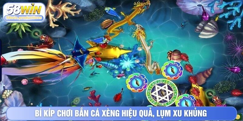 Bí kíp chơi bắn cá xèng hiệu quả, lụm xu khủng