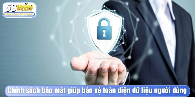 Chính sách bảo mật giúp bảo vệ toàn diện dữ liệu người dùng