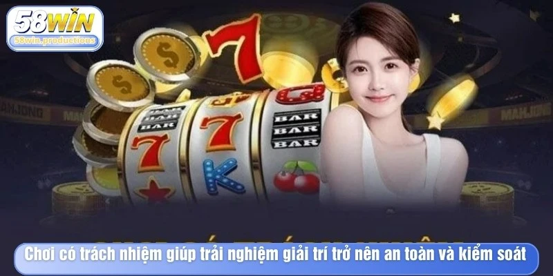 Chơi có trách nhiệm giúp trải nghiệm giải trí trở nên an toàn và kiểm soát hơn