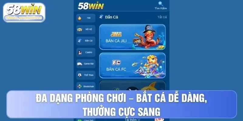 Đa dạng phòng chơi - bắt cá dễ dàng, thưởng cực sang