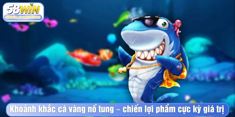 Khoảnh khắc cá vàng nổ tung chiến lợi phẩm cực kỳ giá trị