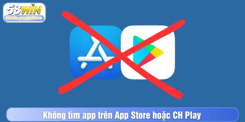 Không tìm app trên App Store hoặc CH Play