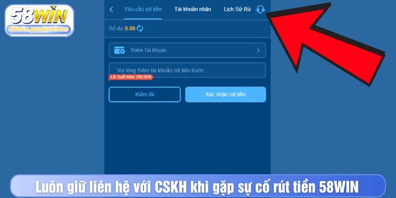 Luôn giữ liên hệ với CSKH khi gặp sự cố rút tiền 58WIN