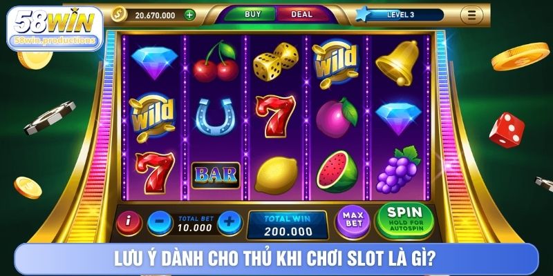 Lưu ý dành cho thủ khi chơi slot là gì?