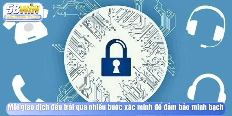 Mỗi giao dịch đều trải qua nhiều bước xác minh để đảm bảo minh bạch