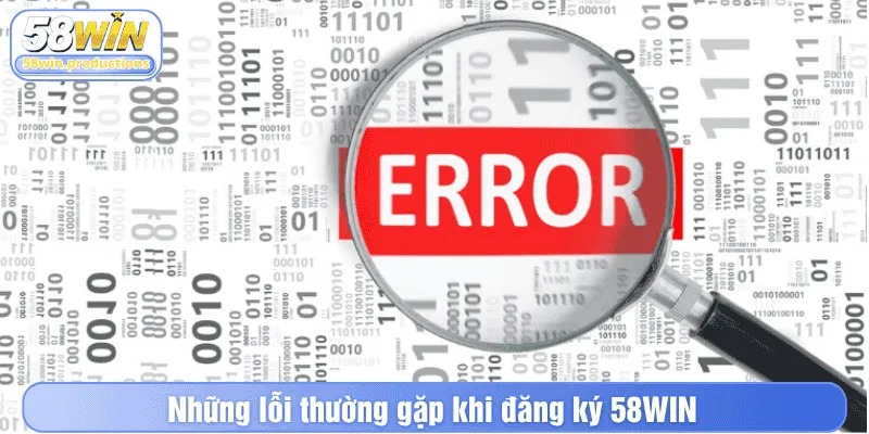Những lỗi thường gặp khi đăng ký 58WIN