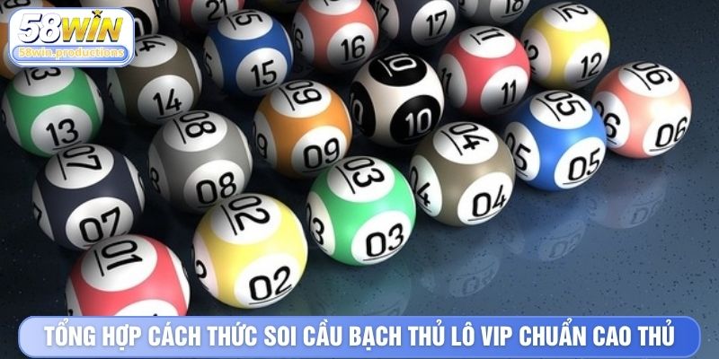 Tổng hợp cách thức soi cầu bạch thủ lô VIP chuẩn cao thủ