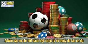 58Win bật mí chi tiết cách đặt cược tỷ số bóng đá khi cá độ