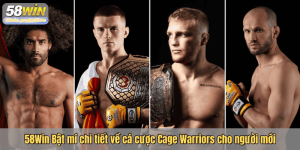 58Win Bật mí chi tiết về cá cược Cage Warriors cho người mới