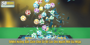 58Win Hướng Dẫn Cách Chơi Số Đề Lào Cho Người Mới Gia Nhập