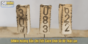 58Win Hướng Dẫn Chi Tiết Cách Chơi Số Đề Thái Lan
