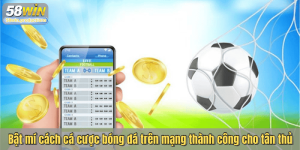 Bật mí cách cá cược bóng đá trên mạng thành công cho tân thủ