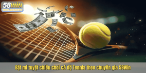 Bật mí tuyệt chiêu chơi cá độ Tennis theo chuyên gia 58Win