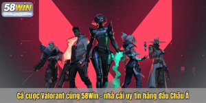 Cá cược Valorant cùng 58Win - nhà cái uy tín hàng đầu Châu Á