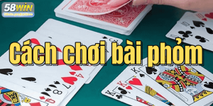 Cách chơi bài phỏm và chiến lược hiệu quả cho người mới