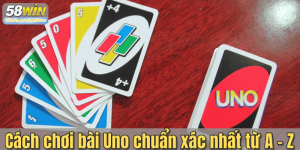 Cách chơi bài Uno chuẩn xác nhất từ A - Z cho người mới