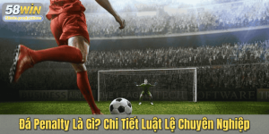 Đá Penalty Là Gì? Chi Tiết Luật Lệ Chuyên Nghiệp