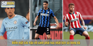 Điểm mặt các hậu vệ cánh phải hay nhất lịch sử bóng đá