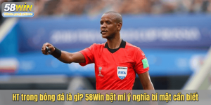 HT trong bóng đá là gì? 58Win bật mí ý nghĩa bí mật cần biết