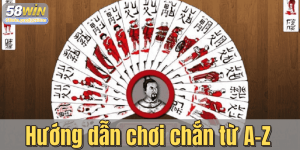 Hướng dẫn chơi chắn từ A–Z: Tân binh cũng sớm thành cao thủ