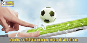 Kèo Bóng Đá Là Gì? Giải Thích Chi Tiết Cho Hội Viên Bắt Đầu