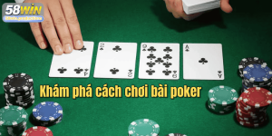 Khám phá cách chơi bài poker: Bí quyết nâng cao tỉ lệ thắng