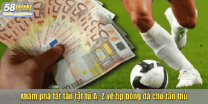 Khám phá tất tần tật từ A- Z về tip bóng đá cho tân thủ