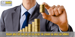 Khám phá tất tần tật về cá cược tài chính tại nhà cái 58Win