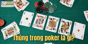 Thùng trong poker là gì? Kiến thức quan trọng cho người chơi