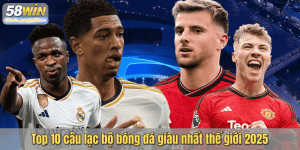 Top 10 câu lạc bộ bóng đá giàu nhất thế giới 2025