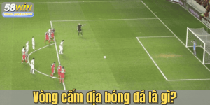 Vòng cấm địa bóng đá là gì? Các quy định đặc biệt liên quan