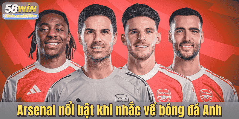 Arsenal nổi bật khi nhắc về bóng đá Anh