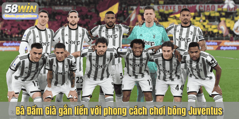 Bà Đầm Già gắn liền với phong cách chơi bóng Juventus