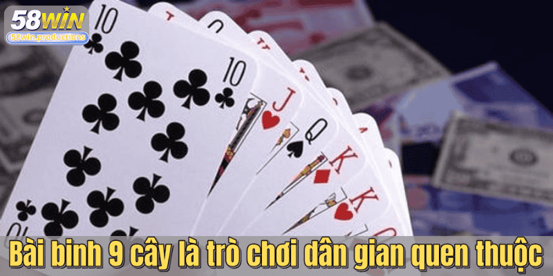 Bài binh 9 cây là trò chơi dân gian quen thuộc