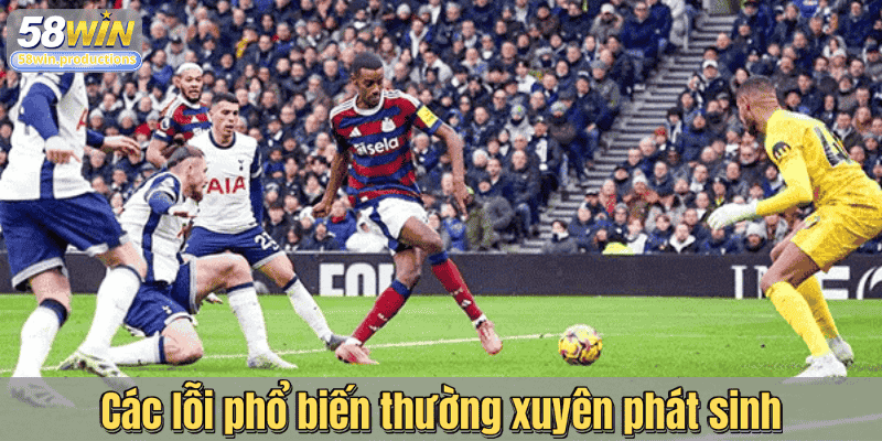 Các lỗi phổ biến thường xuyên phát sinh