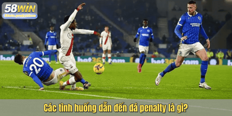 Các tình huống dẫn đến đá penalty là gì?