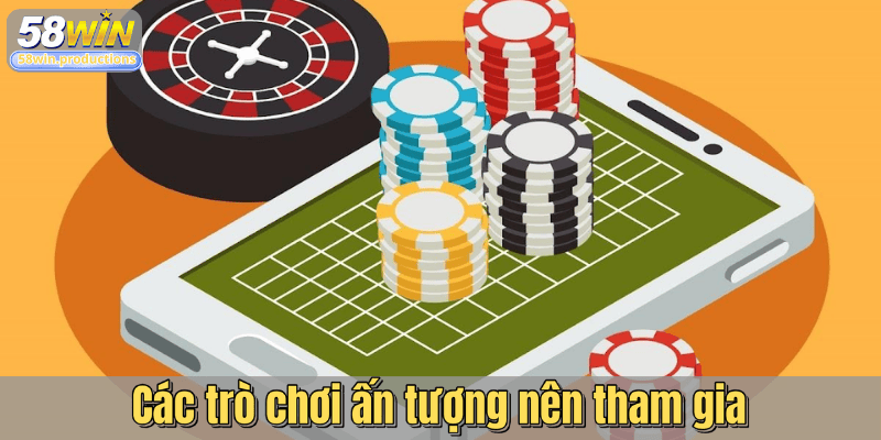 Các trò chơi ấn tượng nên tham gia