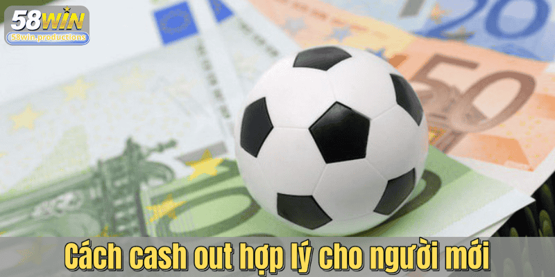 Cách cash out hợp lý cho người mới