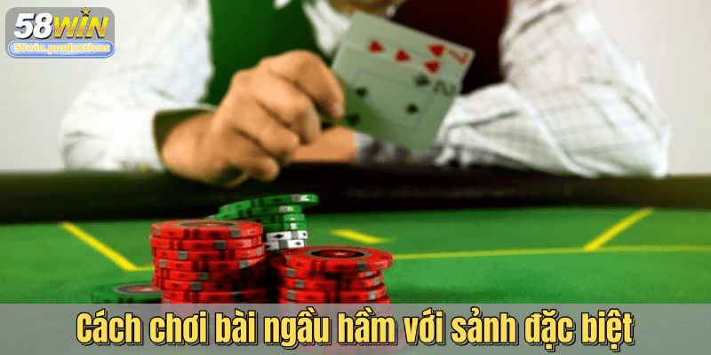 Cách chơi bài ngầu hầm với sảnh đặc biệt