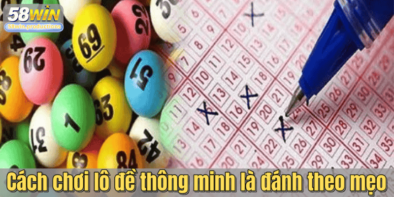 Cách chơi lô đề thông minh là đánh theo mẹo