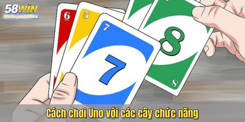 Cách chơi Uno với các cây chức năng
