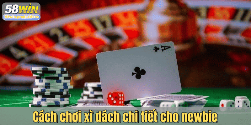 Cách chơi xì dách chi tiết cho newbie