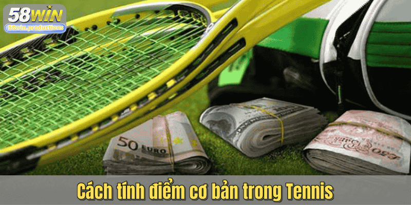 Cách tính điểm cơ bản trong Tennis