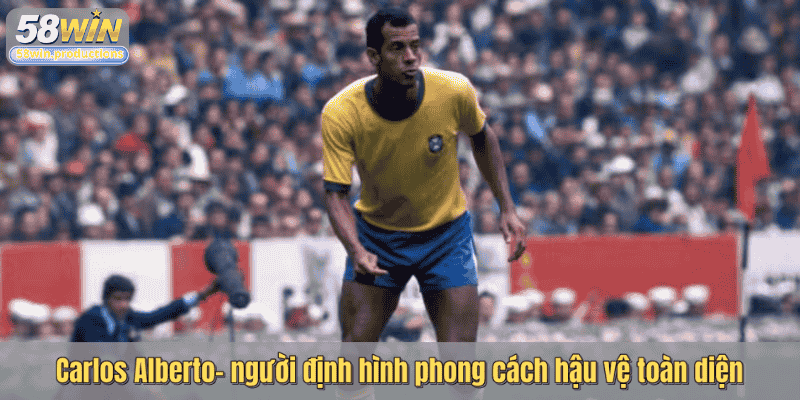 Carlos Alberto- người định hình phong cách hậu vệ toàn diện