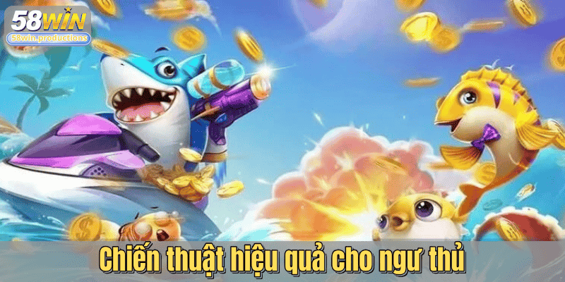 Chiến thuật hiệu quả cho ngư thủ