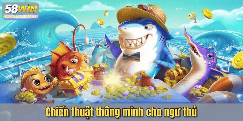 Chiến thuật thông minh cho ngư thủ