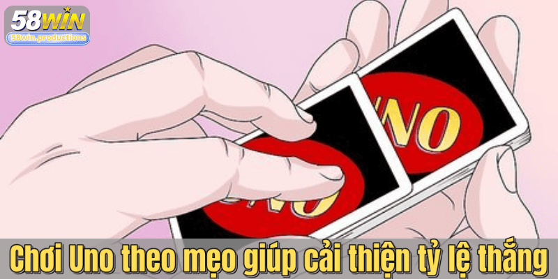 Chơi Uno theo mẹo giúp cải thiện tỷ lệ thắng