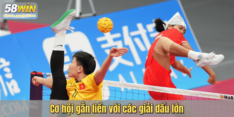 Cơ hội gắn liền với các giải đấu lớn