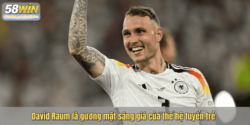 David Raum là gương mặt sáng giá của thế hệ tuyển trẻ