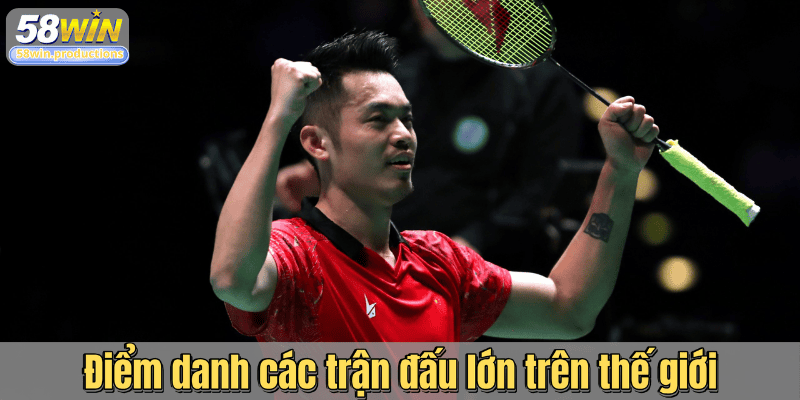 Điểm danh các trận đấu lớn trên thế giới